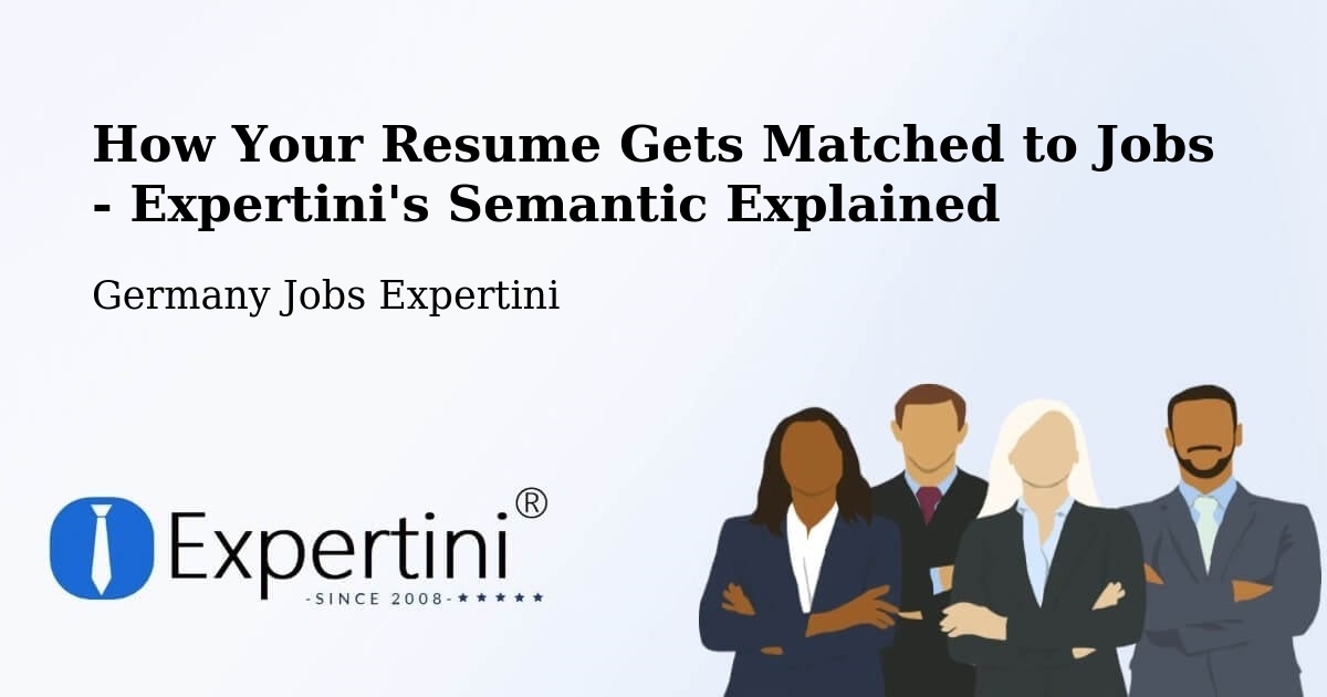How Your Resume Gets Matched to Jobs - Expertini's Semantic Explained - Germany Jobs Expertini
